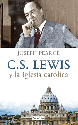 C S LEWIS Y LA IGLESIA CATÓLICA