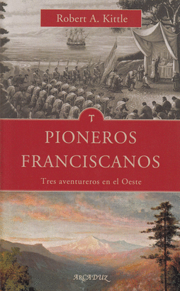 PIONEROS FRANCISCANOS TRES AVENTUREROS DEL OESTE