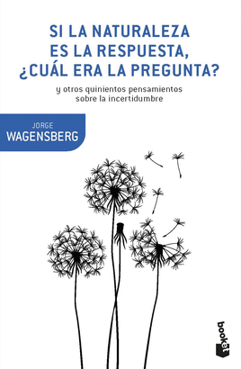 SI LA NATURALEZA ES LA RESPUESTA ¿CUÁL ERA LA PREGUNTA?