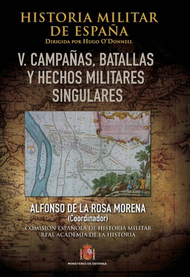 HISTORIA MILITAR DE ESPAÑA V BATALLAS CAMPAÑAS Y HECHOS MILITARES SINGULARES