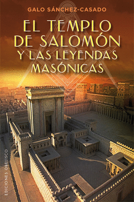TEMPLO DE SALOMON Y LAS LEYENDAS MASONICAS EL