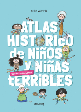 ATLAS HISTORICO DE NIÑOS Y NIÑAS VERDADERAMENTE TERRIBLES