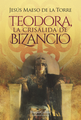 TEODORA LA CRISALIDA DE BIZANCIO