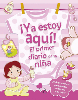 YA ESTOY AQUI EL PRIMER DIARIO DE TU NIÑA