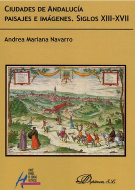 CIUDADES DE ANDALUCIA PAISAJES E IMAGENES SIGLOS XIII XVII