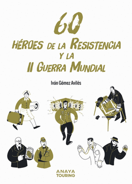 60 HEROES DE LA RESISTENCIA Y LA II GUERRA MUNDIAL