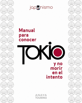 MANUAL PARA CONOCER TOKIO Y NO MORIR EN EL INTENTO