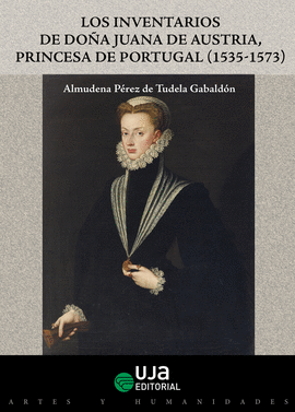 INVENTARIOS DE DOÑA JUANA DE AUSTRIA PRINCESA DE PORTUGAL (1535-1573) LOS
