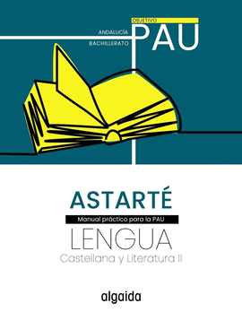 PROYECTO ASTARTÉ LENGUA CASTELLANA Y LITERATURA II BACH OBJETIVO PAU PROYECTO ASTARTÉ
