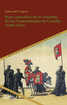 SIETE EPISODIOS DE LA REBELION DE LAS COMUNIDADES 1520 - 1521