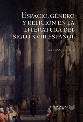 ESPACIO GENERO Y RELIGION EN LA LITERATURA DEL SIGLO XVIII ESPAÑOL