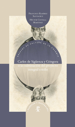 CARLOS DE SIGUENZA Y GONGORA O LA CULMINACION DEL PROYECTO INTEGRAL CRIOLLO