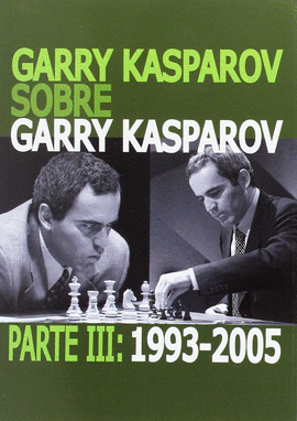 GARRY KASPAROV SOBRE GARRY KASPAROV PARTE III 1993  - 2005