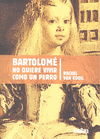 BARTOLOME NO QUIERE VIVIR COMO UN PERRO