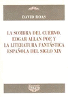 SOMBRA DEL CUERVO EDGAR ALLAN POE Y LA LITERATURA FANTASTICA ESPAÑOLA DEL S XIX LA