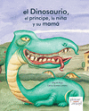 DINOSAURIO EL PRÍNCIPE LA NIÑA Y SU MAMÁ EL