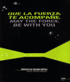 QUE LA FUERZA TE ACOMPAÑE
