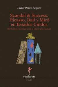SCANDAL AND SUCCESS PICASSO DALÍ Y MIRÓ EN ESTADOS UNIDOS