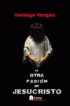 OTRA PASION DE JESUCRISTO LA