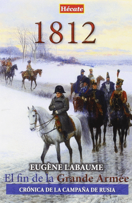 1812 EL FIN DE LA GRANDE ARMEE