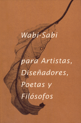 WABI SABI PARA ARTISTAS DISEÑADORES POETAS Y FILÓSOFOS