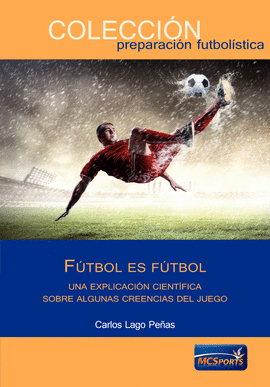 FÚTBOL ES FÚTBOL UNA EXPLICACIÓN CIENTÍFICA SOBRE ALGUNAS CREENCIAS DEL JUEGO