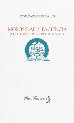 MOROSIDAD Y PACIENCIA Y OTROS ESCRITOS SOBRE LUIS ROSALES