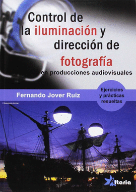 CONTROL DE ILUMINACION Y DIRECCION DE FOTOGRAFIA EN PRODUCCIONES AUDIOVISUALES