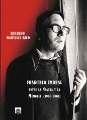 FRANCISCO UMBRAL ENTRE LA NOVELA Y LA MEMORIA 1965-2001