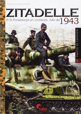 IMAGENES DE GUERRA N 20 ZITADELLE 1943 EL SS PANZERKORPS EN COMBATE JULIO DE 1943