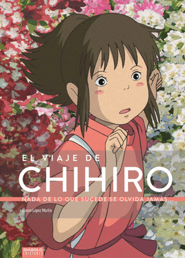 VIAJE DE CHIHIRO NADA DE LO QUE SUCEDE SE OLVIDA JAMAS EL