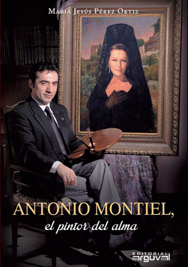 ANTONIO MONTIEL EL PINTOR DEL ALMA