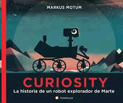 CURIOSITY LA HISTORIA DE UN ROBOT EXPLORADOR DE MARTE