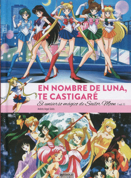 EN NOMBRE DE LUNA TE CASTIGARE UNIVERSO MAGICO SAILOR MOON