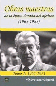 OBRAS MAESTRAS DE LA EPOCA DORADA DEL AJEDREZ 1965 1985  TOMO 1 1965 1971