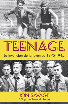 TEENAGE LA INVENCION DE LA JUVENTUD 1875 - 1945
