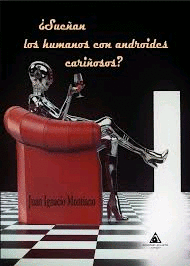 ¿SUEÑAN LOS HUMANOS CON ANDROIDES CARIÑOSOS?