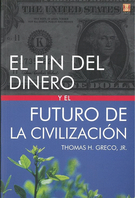 FIN DEL DINERO Y EL FUTURO DE LA CIVILIZACION EL