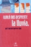 OJALA NOS DESPIERTE LA LLUVIA