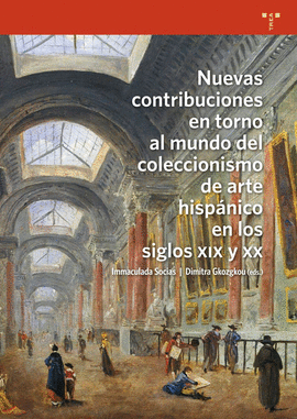 NUEVAS CONTRIBUCIONES EN TORNO AL MUNDO DEL COLECCIONISMO DE ARTE HISPANICO EN LOS SIGLOS XIX Y XX