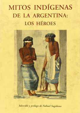 MITOS INDIGENAS DE LA ARGENTINA LOS HEROES