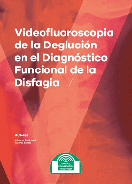 VIDEOFLUOROSCOPIA DE LA DEGLUCION EN EL DIAGNOSTICO FUNCIONAL DE LA DISFAGIA