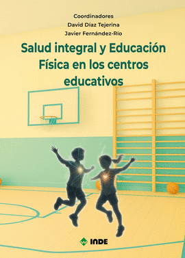 SALUD INTEGRAL Y EDUCACION FISICA EN LOS CENTROS EDUCATIVOS