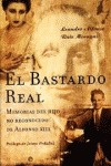BASTARDO REAL MEMORIAS DEL HIJO NO RECONOCIDO DE ALFONSO XIII