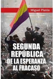SEGUNDA REPUBLICA DE LA ESPERANZA AL FRACASO