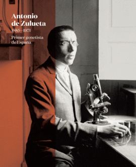 ANTONIO DE ZULUETA 1885-1971 PRIMER GENETISTA DE ESPAÑA