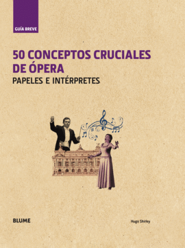50 CONCEPTOS CRUCIALES DE ÓPERA