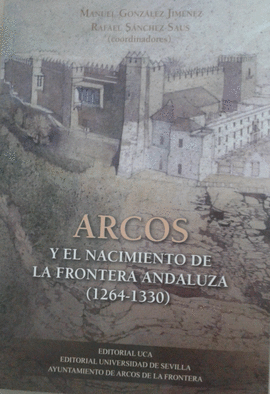 ARCOS Y EL NACIMIENTO DE LA FRONTERA ANDALUZA 1264 1330