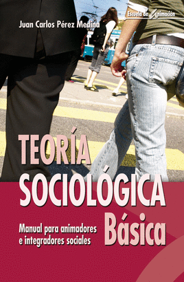 TEORIA SOCIOLOGICA BASICA MANUAL PARA ANIMADORES E INTREGRADORES