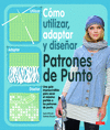 CÓMO UTILIZAR ADAPTAR Y DISEÑAR PATRONES DE PUNTO